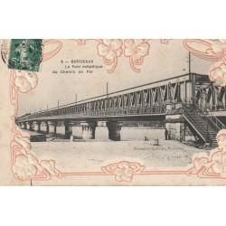 33 BORDEAUX. Le Pont métallique du Chemin de Fer 1909